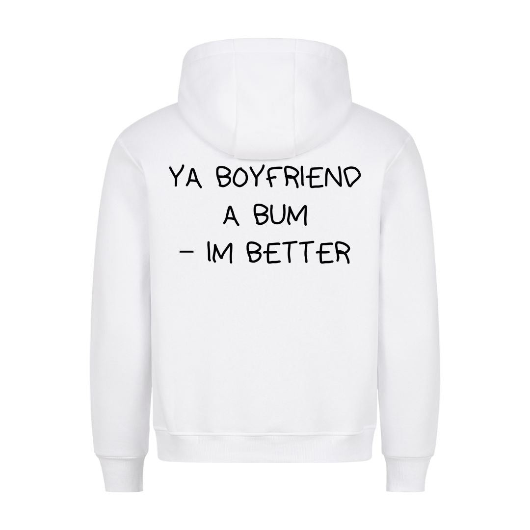 YA BOYFRIEND A BUM – IM BETTER (Backprint) Hoodie